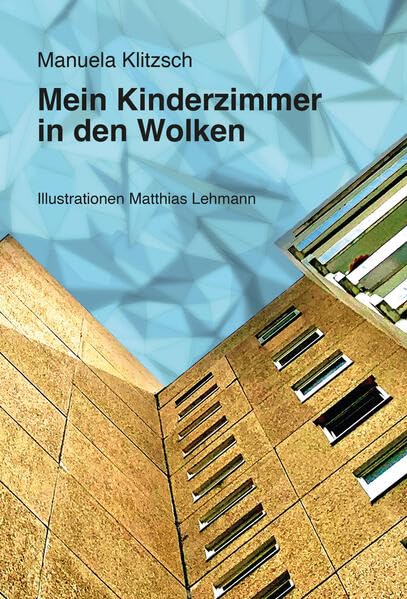 Mein Kinderzimmer in den Wolken: Geschichten. Aus meiner Kindheit im Fritz-Heckert-Gebiet 1980-1989 Contemporary literature