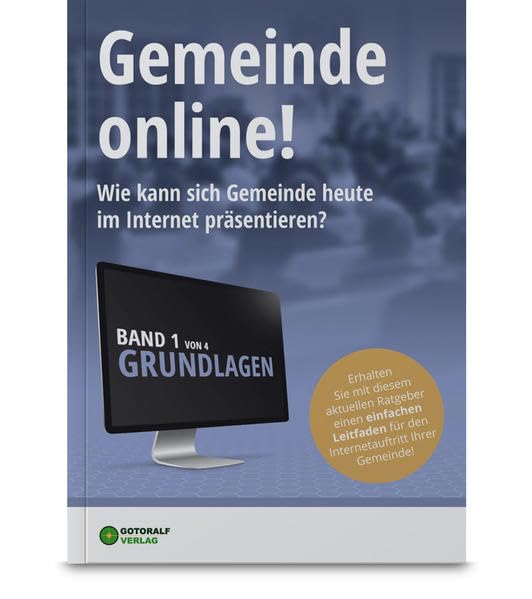 Gemeinde online! / Gemeinde online! - Band 1 (Grundlagen): Wie kann sich Gemeinde heute im Internet präsentieren (Gemeinde online!: Wie kann sich Gemeinde heute im Internet präsentieren) Computer Science