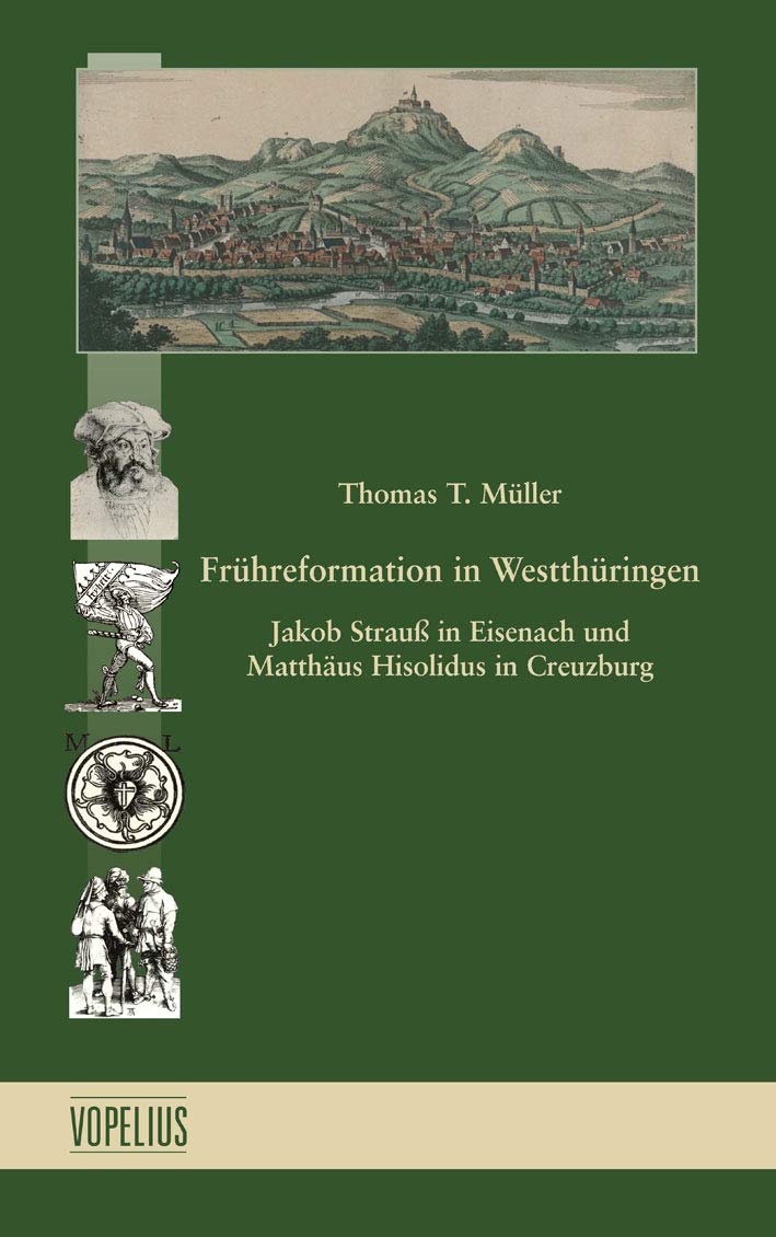 Frühreformation in Westthüringen: Jakob Strauß in Eisenach und Matthäus Hisolidus in Creuzburg (Beiträge zur Reformationsgeschichte in Thüringen) book