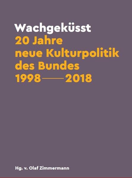 Wachgeküsst: 20 Jahre neue Kulturpolitik des Bundes 1998 - 2018 Law