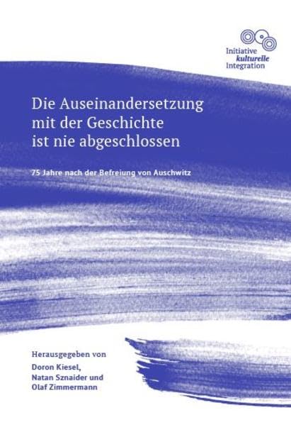 Die Auseinandersetzung mit der Geschichte ist nie abgeschlossen - 75 Jahre nach der Befreiung von Auschwitz: Dokumentation einer Veranstaltung der ... Kiesel, Natan Sznaider und Olaf Zimmermann Social Sciences