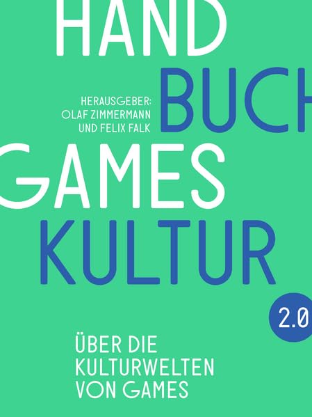 Handbuch Gameskultur 2.0: Über die Kulturwelten von Games Computer Science