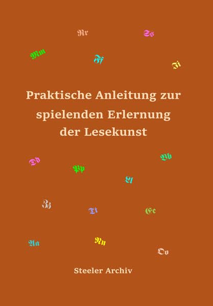 Praktische Anleitung zur spielenden Erlernung der Lesekunst: In Buchstabenmärchen bearbeitet von Heinrich Deimel, Lehrer in Königssteele, und veröffentlicht im Jahr 1872 Politics & History