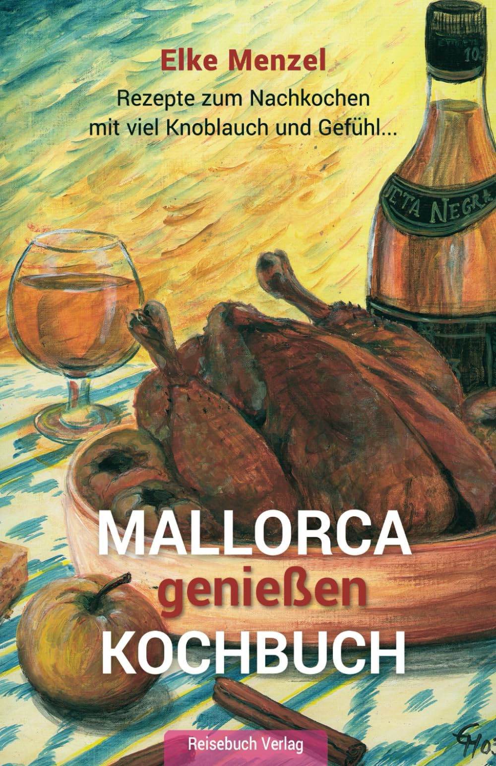 Mallorca genießen - Kochbuch: Rezepte zum Nachkochen mit viel Knoblauch und Gefühl book