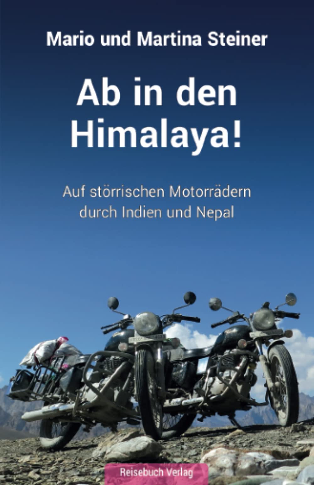 Ab in den Himalaya!: Auf störrischen Motorrädern durch Indien und Nepal Action & Adventure
