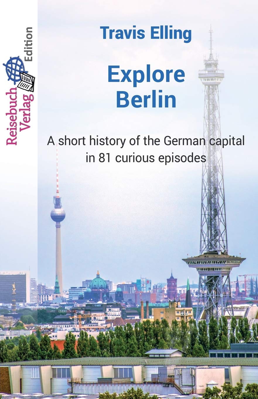 Explore Berlin: A short history of the German capital in 81 curious episodes Leisure, Home & Garden