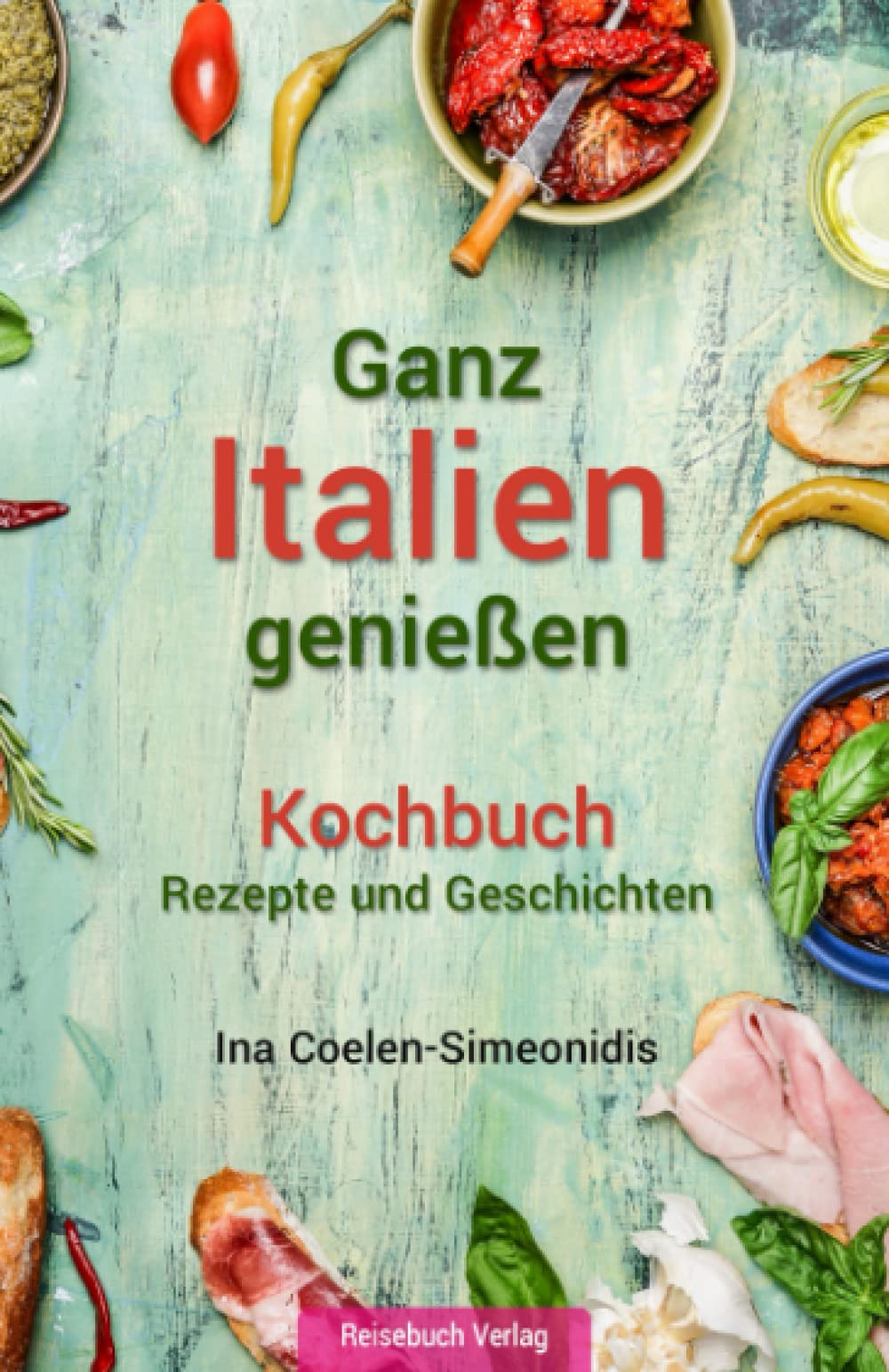 Ganz Italien genießen - Kochbuch: Rezepte und Geschichten Holiday Reading