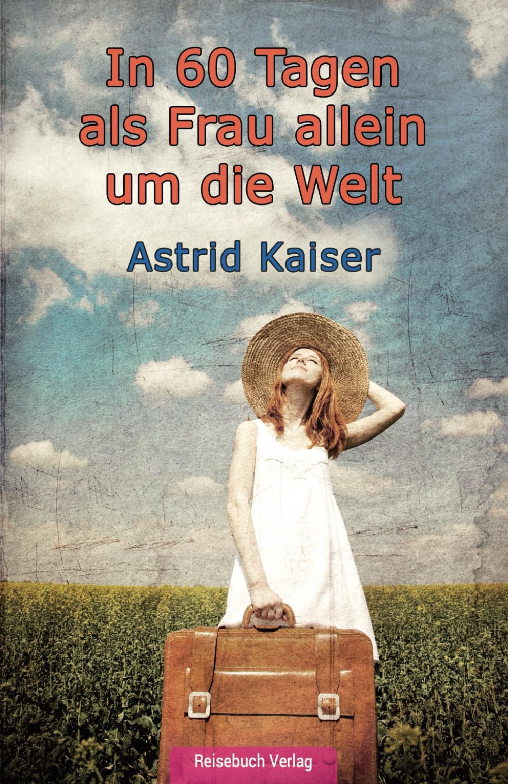 In 60 Tagen als Frau allein um die Welt: Eine kurze und bezahlbare Weltreise Leisure, Home & Garden