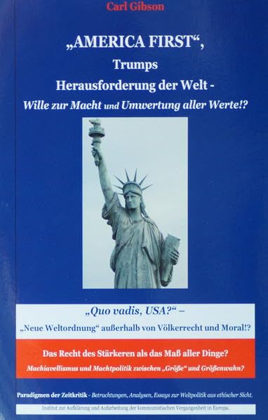 „AMERICA FIRST“, Trumps Herausforderung der Welt – Wille zur Macht und Umwertung aller Werte!?: „Quo vadis, USA?“ – „Neue Weltordnung“ außerhalb von ... und Kritisches zum Zeitgeschehen) Philosophy
