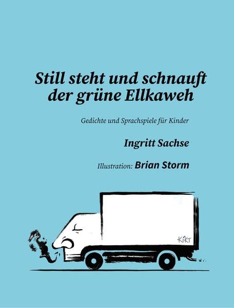 Still steht und schnauft der grüne Ellkaweh: Gedichte und Sprachspiele für Kinder Poetry