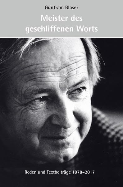 Guntram Blaser: Meister des geschliffenen Worts: Reden und Textbeiträge 1978–2017 Books