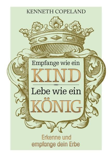 Empfange wie ein Kind, lebe wie ein König: Erkenne und empfange dein Erbe Religion & Esotericism