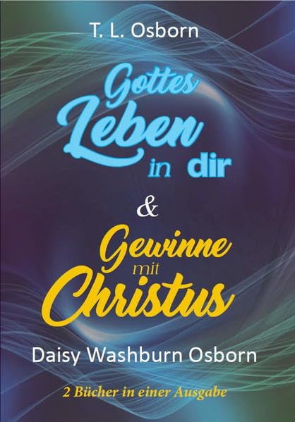 Gottes Leben in dir & Gewinne mit Christus: 2 Bücher in einer Ausgabe Religion & Esotericism