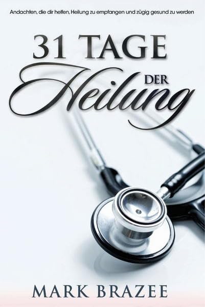 31 Tage der Heilung: Andachten, die dir helfen, Heilung zu empfangen und zügig gesund zu werden Religion & Esotericism
