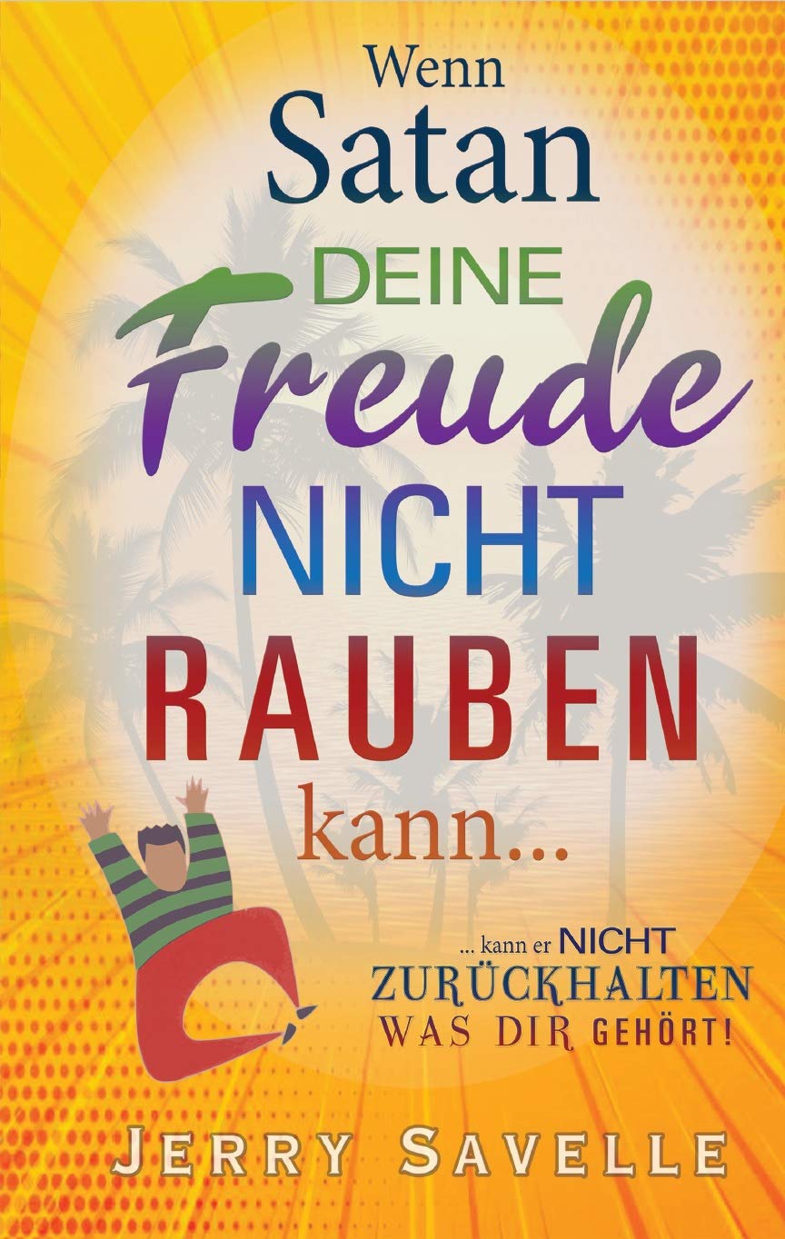 Wenn Satan deine Freude nicht rauben kann ...: ... kann er nicht zurückhalten, was dir gehört! Religion & Esotericism