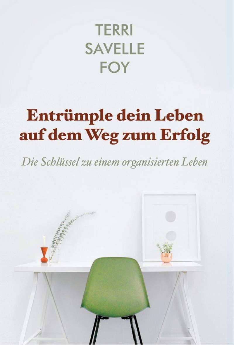 Entrümple dein Leben auf dem Weg zum Erfolg: Die Schlüssel zu einem organisierten Leben Business, Finance & Career
