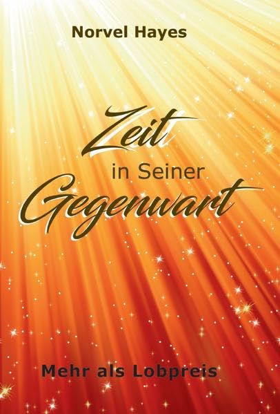 Zeit in Seiner Gegenwart: Mehr als Lobpreis - Hayes, Norvel book