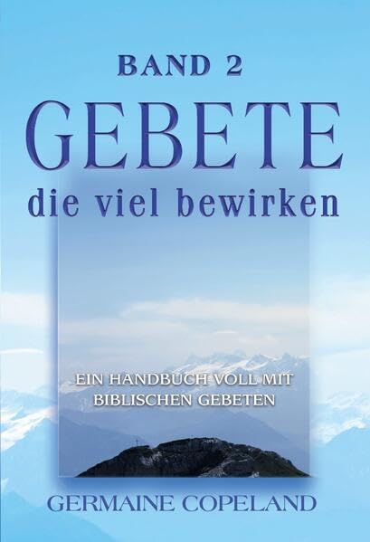 Gebete, die viel bewirken - Band 2: Ein Handbuch voll mit biblischen Gebeten Religion & Esotericism