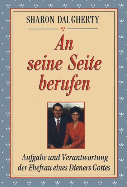 An seine Seite berufen: Aufgabe und Verantwortung der Ehefrau eines Dienerst Gottes Religion & Esotericism