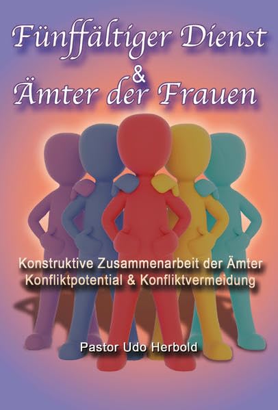 Fünffältiger Dienst & Ämter der Frauen: Konstruktive Zusammenarbeit der Ämter / Konfliktpotential & Konfliktvermeidung - Herbold, Udo book