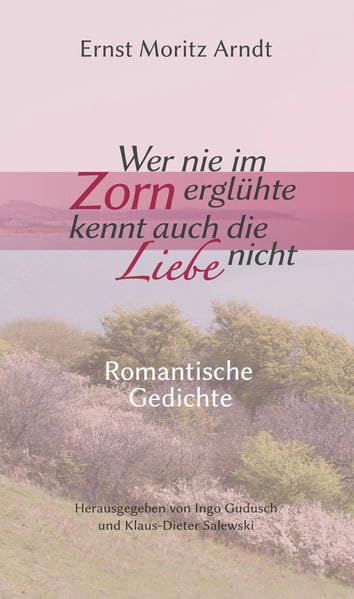 Wer nie im Zorn erglühte, kennt auch die Liebe nicht: Romantische Gedichte Poetry