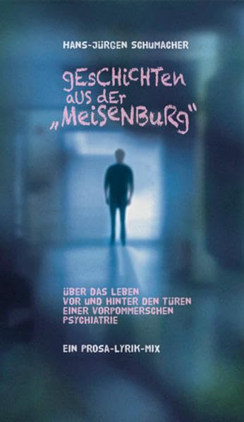 Geschichten aus der "Meisenburg": Über das Leben vor und hinter den Türen einer vorpommerschen Psychiatrie Poetry