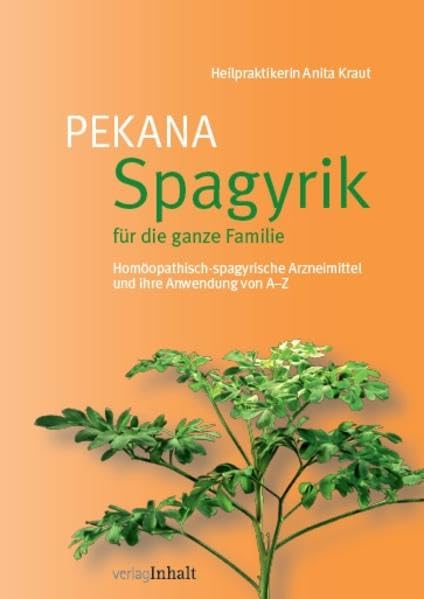 PEKANA Spagyrik für die ganze Familie: Homöopathisch-spagyrische Arzneimittel und ihre Anwendung von A–Z Medicine