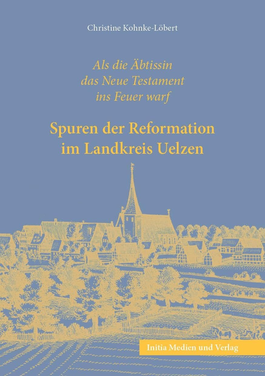 Spuren der Reformation im Landkreis Uelzen Politics & History