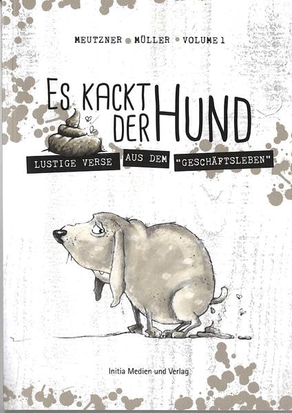 Es kackt der Hund: Lustige Verse aus dem "Geschäftsleben" Humour & Satire