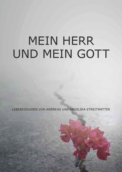 MEIN HERR UND MEIN GOTT: Lebenszeugnis von Andreas und Angelika Streitmatter Religion & Esotericism