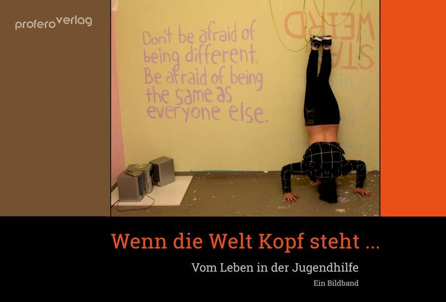 Wenn die Welt Kopf steht ...: Vom Leben in der Jugendhilfe. Ein Bildband Children's books