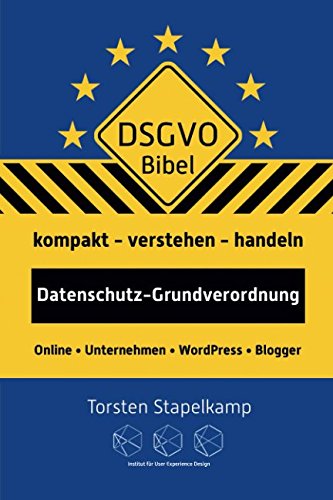 DSGVO-Bibel: Datenschutz-Grundverordnung kompakt verstehen und handeln für Online-Unternehmen und Blogger book