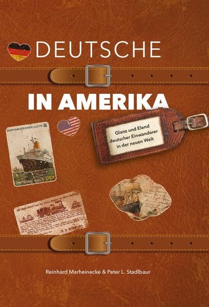 Deutsche in Amerika: Glanz und Elend deutscher Auswanderer in der neuen Welt Memories