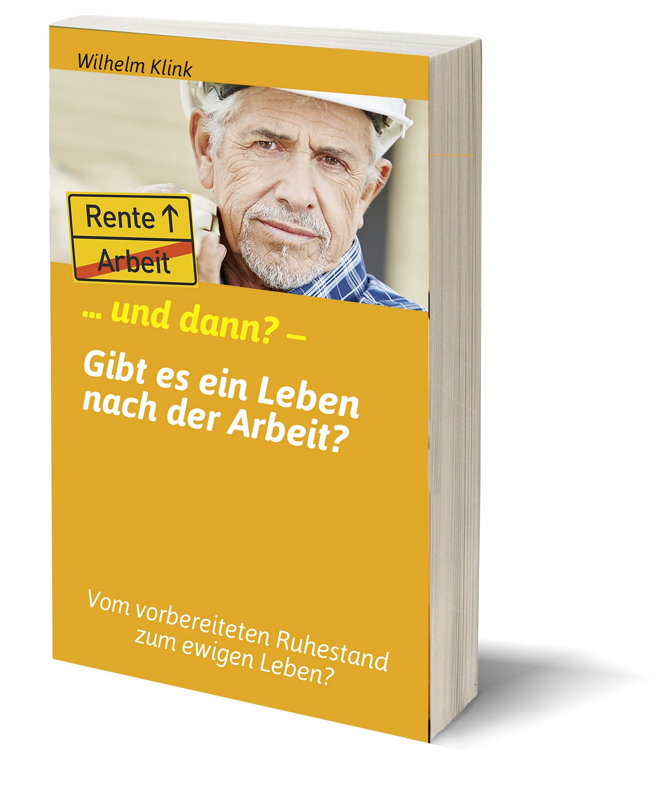 ... und dann? – Gibt es ein Leben nach der Arbeit?: Vom vorbereiteten Ruhestand zum ewigen Leben? Religion & Esotericism