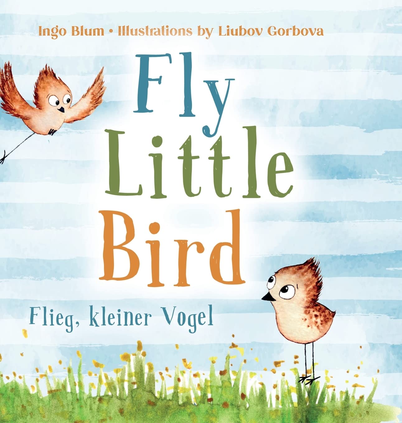 Fly, Little Bird - Flieg, kleiner Vogel: Bilingual children's picture book in English-German Parents & Children