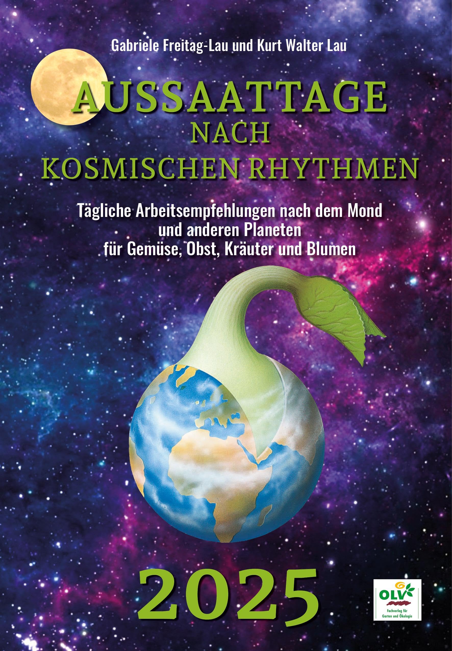 Aussaattage nach kosmischen Rhythmen 2025: Tägliche Arbeitsempfehlung nach dem Mond und anderen Planeten für Gemüse, Obst, Kräuter und Blumen Garden & Plants