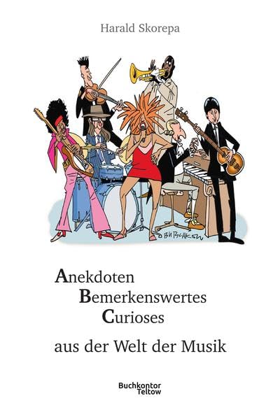 ABC aus der Welt der Musik: Anekdoten Bemerkenswertes Curioses aus der Welt der Musik Arts & Music