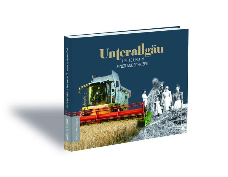 UNTERALLGÄU - HEUTE UND IN EINER ANDEREN ZEIT: Eine Zeitreise durch unsere Heimat Natural Sciences