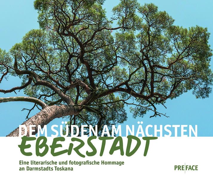 Dem Süden am nächsten: Eberstadt: Eine literarische und fotografische Hommage an Darmstadts Toskana (Edition Darmstadt) Contemporary literature Books