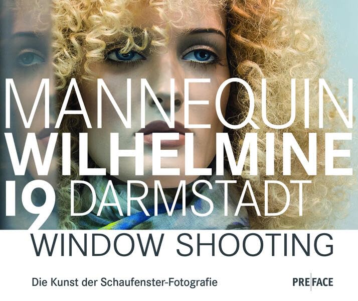 Die Mannequins der Wilhelminenstraße 19 Darmstadt: Window Shooting. Die Kunst der Schaufenster-Fotografie (Edition Darmstadt) Contemporary literature Books