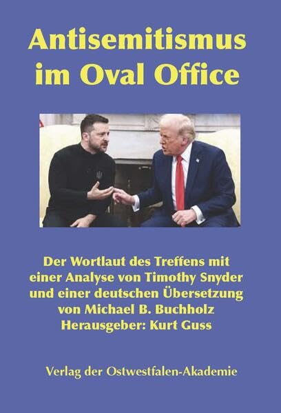 Antisemitismus im Oval Office: Der Wortlaut des Trefens mit einer Analyse von Timothy Snyder und einer deutschen Übersetzung von Michael B. Buchholz Contemporary literature