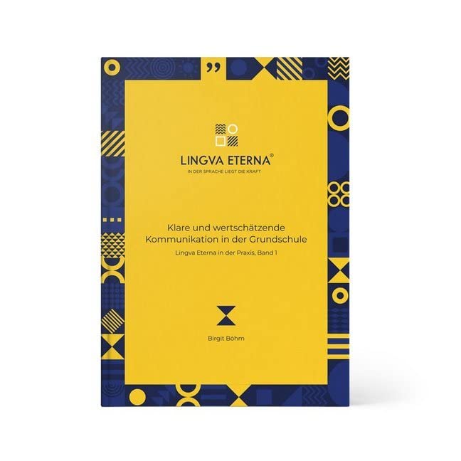 Klare und wertschätzende Kommunikation in der Grundschule: Lingva Eterna in der Praxis, Band 1 Business, Finance & Career