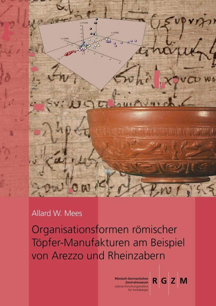Organisationsformen römischer Töpfer-Manufakturen am Beispiel von Arezzo und Rheinzabern: Unter Berücksichtigung von Papyri, Inschriften und ... des Römisch-Germanischen Zentralmuseums) Film, Art & Culture