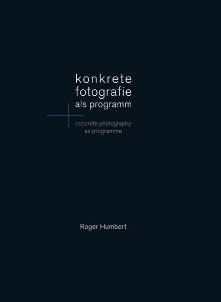 Roger Humbert: konkrete fotografie als programm Art & Literature