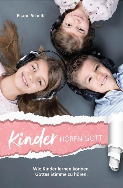 Kinder hören Gott: Wie Kinder lernen können, Gottes Stimme zu hören Religion & Esotericism