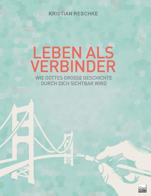 Leben als Verbinder: Wie Gottes große Geschichte durch dich sichtbar wird Religion & Esotericism