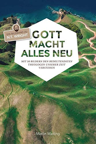 Gott macht alles neu: Mit 50 Bildern den bedeutendsten Theologen unserer Zeit verstehen Religion & Esotericism
