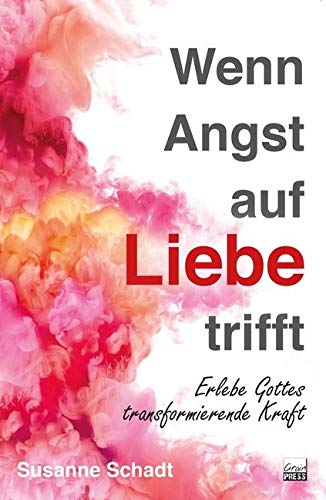 Wenn Angst auf Liebe trifft: Erlebe Gottes transformierende Kraft Religion & Esotericism