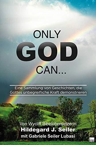 Only God can...: Eine Sammlung von Geschichten, die Gottes unbegreifliche Macht demonstrieren Religion & Esotericism