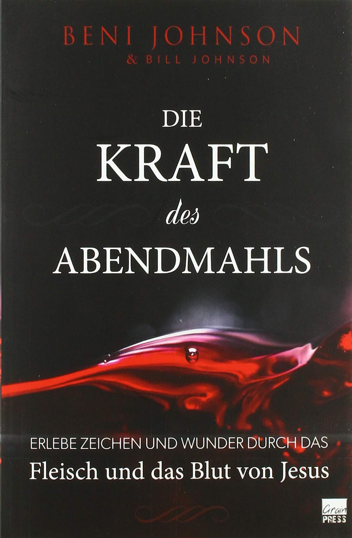Die Kraft des Abendmahls: Erlebe Zeichen und Wunder durch das Fleisch und das Blut von Jesus Religion & Esotericism